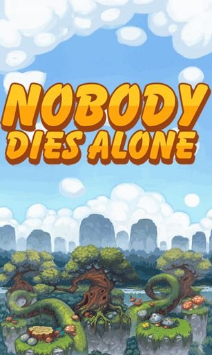 game pic for Nobody dies alone
